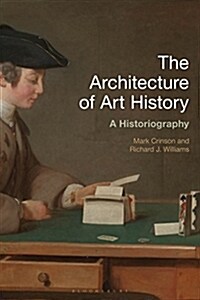 The Architecture of Art History : A Historiography (Hardcover)