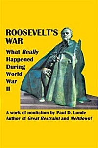 Roosevelts War: What Really Happened During World War II (Paperback)