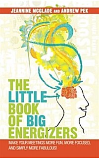 The Little Book of Big Energizers: Make Your Meetings More Fun, More Focused, and Simply More Fabulous! (Paperback)