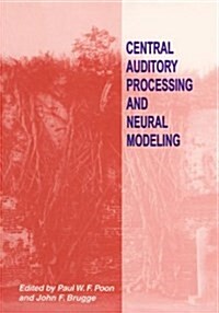 Central Auditory Processing and Neural Modeling (Hardcover)