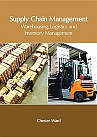 Supply Chain Management: Warehousing, Logistics and Inventory Management (Hardcover)