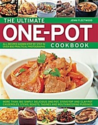 The Ultimate One-Pot Cookbook: More Than 180 Simply Delicious One-Pot, Stove-Top and Clay-Pot Casseroles, Stews, Roasts, Tagines and Mouthwatering Pu (Paperback)