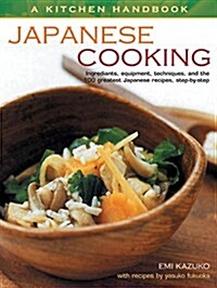 A Kitchen Handbook: Japanese Cooking : Ingredients, equipment, techniques, and the 100 greatest Japanese recipes, step-by-step (Paperback)