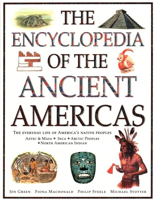 The Ancient Americas, The Encyclopedia of : The everyday life of Americas native peoples: Aztec & Maya, Inca, Arctic Peoples, Native American Indian (Paperback)