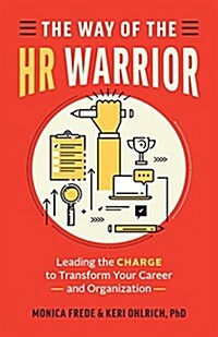 The Way of the HR Warrior: Leading the Charge to Transform Your Career and Organization (Paperback)