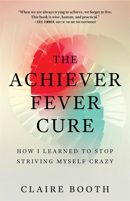 The Achiever Fever Cure: How I Learned to Stop Striving Myself Crazy (Paperback)