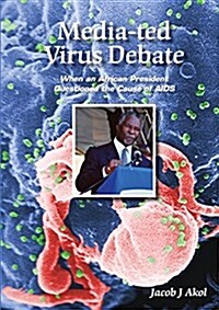 Media-Ted Virus Debate: When an African President Questioned Cause of AIDS (Paperback)