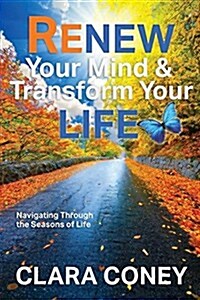 Renew Your Mind & Transform Your Life: Navigating Through the Seasons of Life (Paperback)
