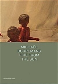Micha? Borremans: Fire from the Sun (Hardcover)