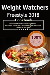 Weight Watchers Freestyle Cookbook 2018: Over 35 Delicious and Healthy Weight Watchers Freestyle & Flex Recipes with Smartpoints for Ultimate Weight L (Paperback)