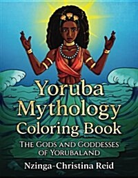 Yoruba Mythology Coloring Book: The Gods and Goddesses of Yorubaland (Paperback)