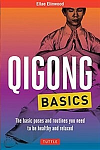 Qigong Basics: The Basic Poses and Routines You Need to Be Healthy and Relaxed (Paperback)