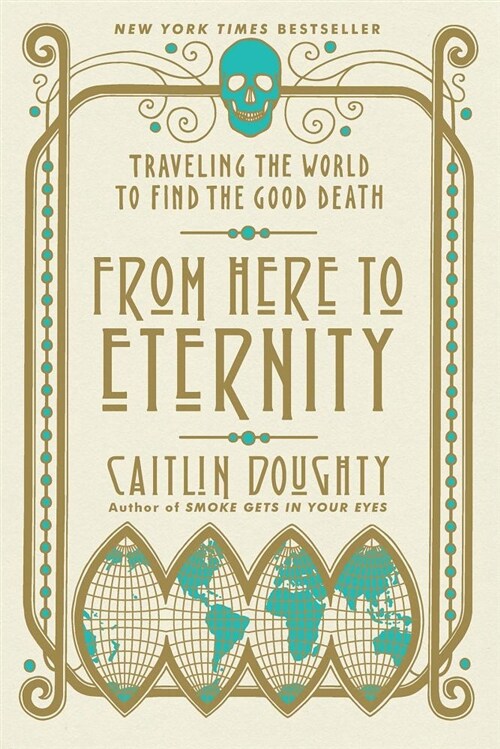 From Here to Eternity: Traveling the World to Find the Good Death (Paperback)