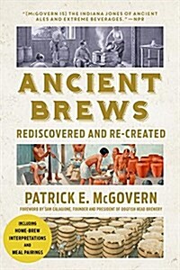 Ancient Brews: Rediscovered and Re-Created (Paperback)