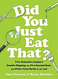 Did You Just Eat That?: Two Scientists Explore Double-Dipping, the Five-Second Rule, and Other Food Myths in the Lab (Hardcover)