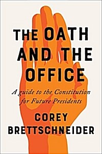 The Oath and the Office: A Guide to the Constitution for Future Presidents (Hardcover)