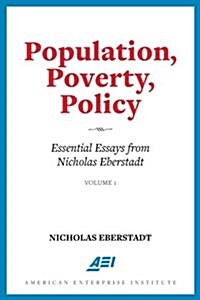 Population, Poverty, Policy: Essential Essays from Nicholas Eberstadt (Paperback)