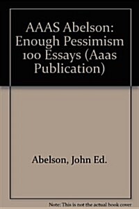 AAAS Abelson: Enough Pessimism 100 Essays (Hardcover, 1985)
