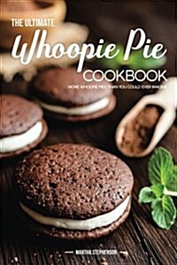 The Ultimate Whoopie Pie Cookbook: More Whoopie Pies Than You Could Ever Imagine (Paperback)