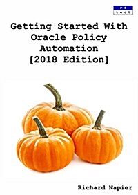 Getting Started with Oracle Policy Automation [2018 Edition] (Paperback)