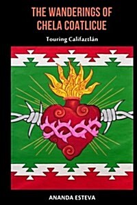 The Wanderings of Chela Coatlicue: Touring Califaztlan (Paperback)