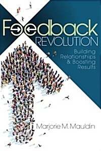 Feedback Revolution: Building Relationships & Boosting Results (Paperback)