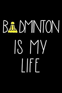 Badminton Is My Life: Badminton Player Journal (Paperback)