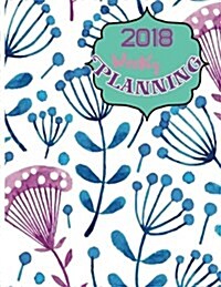 2018 Weekly Planning: Get It Done: Daily, Weekly and Monthly Planner of the Year 2018, 8 X 10, 12 Months Planner. Make Your Life Become Perf (Paperback)