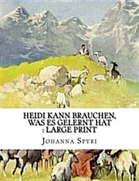 Heidi Kann Brauchen, Was Es Gelernt Hat: Large Print (Paperback)