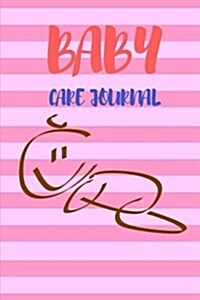 Baby Care Journal: Baby Log Book for Mom Record, Sleeping Schedule Log, Meal Recorder, 150 Pages 6x9 Inch (Paperback)