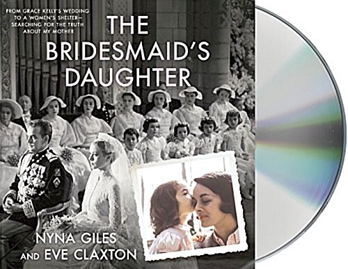 The Bridesmaids Daughter: From Grace Kellys Wedding to a Womens Shelter - Searching for the Truth about My Mother (Audio CD)