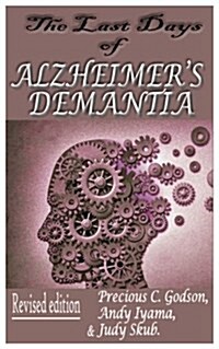 The Last Days of Alzheimers Dementia (Paperback)