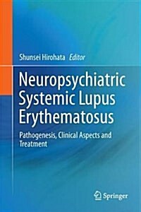 Neuropsychiatric Systemic Lupus Erythematosus: Pathogenesis, Clinical Aspects and Treatment (Hardcover, 2018)