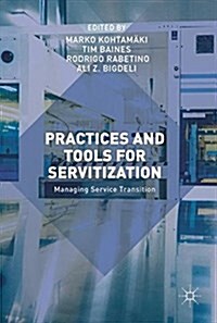 Practices and Tools for Servitization: Managing Service Transition (Hardcover, 2018)