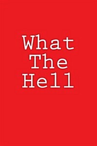 What the Hell: Notebook, 150 Lined Pages, Softcover, 6 X 9 (Paperback)