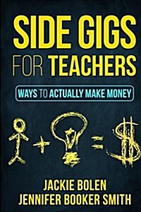 Side Gigs for Teachers: Ways to Actually Make Money (Paperback)