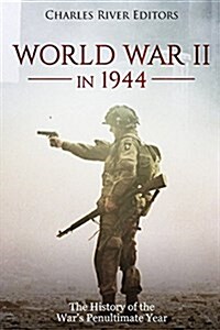 World War II in 1944: The History of the Wars Penultimate Year (Paperback)