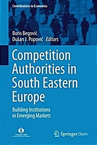 Competition Authorities in South Eastern Europe: Building Institutions in Emerging Markets (Hardcover, 2018)