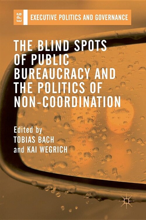 The Blind Spots of Public Bureaucracy and the Politics of Non‐coordination (Hardcover, 2019)