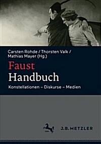 Faust-Handbuch: Konstellationen - Diskurse - Medien (Hardcover, 1. Aufl. 2018)