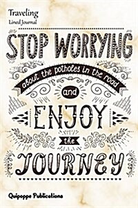 Traveling Lined Journal: Medium Lined Journaling Notebook, Traveling Stop Worrying and Enjoy the Journey Lettering Cover, 6x9, 130 Pages (Paperback)