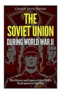 The Soviet Union During World War II: The History and Legacy of the USSRs Participation in the War (Paperback)