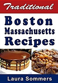 Traditional Boston Massachusetts Recipes: Cookbook Full of Recipes from Boston, Massachusetts (Paperback)