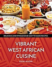 Vibrant West African Cuisine: Discover the West African Culinary Experience! (Paperback)