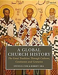 A Global Church History : The Great Tradition through Cultures, Continents and Centuries (Paperback)