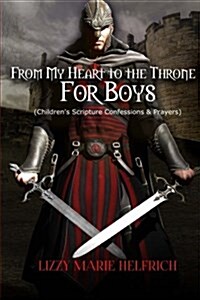 From My Heart to the Throne for Boys: (Childrens Scripture Confessions & Prayers) (Paperback)