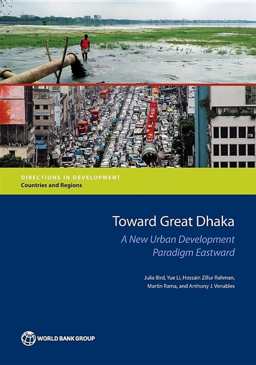 Toward Great Dhaka: A New Urban Development Paradigm Eastward (Paperback)