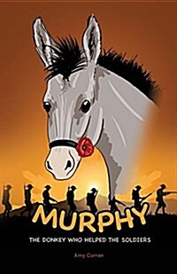 Murphy the Donkey Who Helped the Soldiers (Paperback)