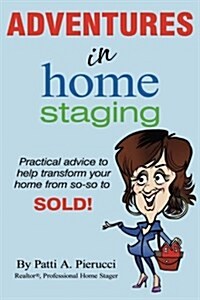 Adventures in Home Staging: Practical Advice to Help Transform Your Home from So-So to Sold! (Paperback)