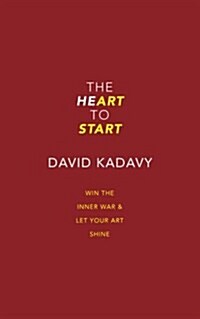 The Heart to Start: Stop Procrastinating & Start Creating (Paperback)
